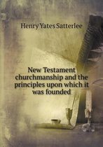 New Testament churchmanship and the principles upon which it was founded