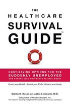 The Healthcare Survival Guide, Cost-Saving Options for the Suddenly Unemployed and Anyone Else Who Wants to Save Money