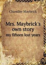 Mrs. Maybrick's own story my fifteen lost years