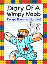 Noob's Diary 18 - Diary Of A Wimpy Noob: Escape Haunted Hospital
