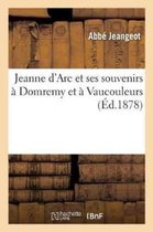 Jeanne d'Arc Et Ses Souvenirs A Domremy Et A Vaucouleurs, Par M. l'Abbe Jeangeot,