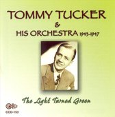 Tommy Tucker And His Orchestra - Light Turned Green, the 1943 - 1947 (CD)