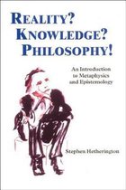 Reality? Knowledge? Philosophy!