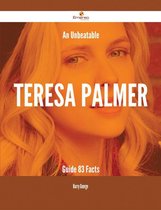 An Unbeatable Teresa Palmer Guide - 83 Facts
