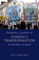Unionists, Loyalists, And Conflict Transformation In Norther