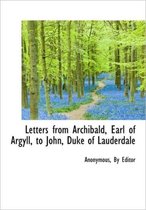 Letters from Archibald, Earl of Argyll, to John, Duke of Lauderdale