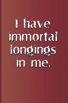 I Have Immortal Longings in Me.