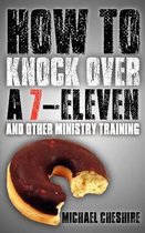 How to Knock Over a 7-Eleven and Other Ministry Training