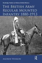 Routledge Studies in Modern British History-The British Army Regular Mounted Infantry 1880–1913