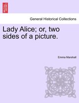 Lady Alice; Or, Two Sides of a Picture.