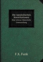 Die Apostolischen Konstitutionen Eine Litterar-Historische Untersuchung