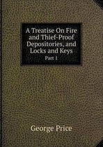 A Treatise On Fire and Thief-Proof Depositories, and Locks and Keys Part 1