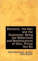 Bismarck, the Man and the Statesman