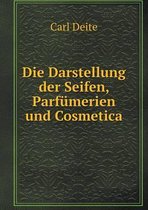 Die Darstellung der Seifen, Parfumerien und Cosmetica