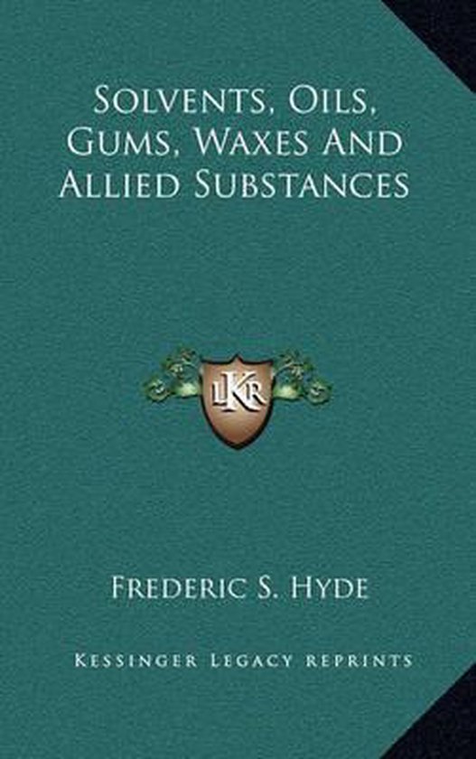 Solvents, Oils, Gums, Waxes and Allied Substances, Frederic S Hyde