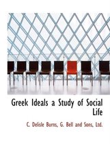 Greek Ideals a Study of Social Life