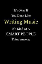It's Okay If You Don't Like Writing Music It's Kind of a Smart People Thing Anyway