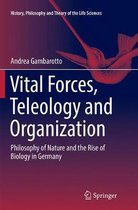 History, Philosophy and Theory of the Life Sciences- Vital Forces, Teleology and Organization