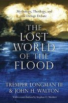 The Lost World of the Flood Mythology, Theology, and the Deluge Debate The Lost World Series