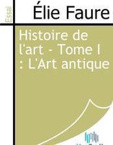 Histoire de l'art - Tome I : L'Art antique