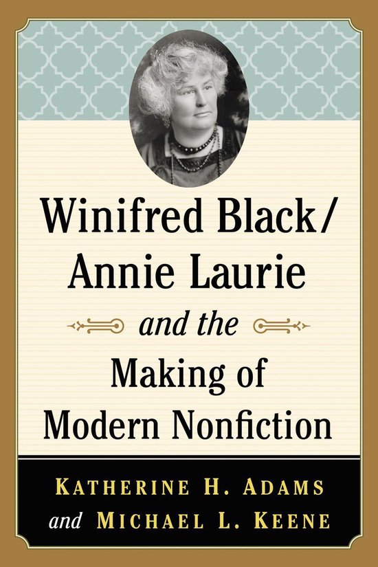 Winifred Black/Annie Laurie and the Making of Modern Nonfict ... - cover