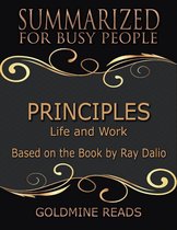 Principles - Summarized for Busy People: Life and Work: Based on the Book by Ray Dalio