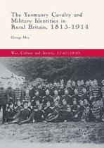 War, Culture and Society, 1750–1850-The Yeomanry Cavalry and Military Identities in Rural Britain, 1815–1914