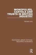 Routledge Library Editions: Industrial Economics - Monopolies, Cartels and Trusts in British Industry