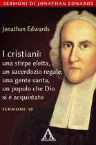 Sermoni di Jonathan Edwards 10 - I cristiani una stirpe eletta