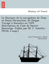 Le Discours de La Navigation de Jean Et Raoul Parmentier de Dieppe. Voyage a Sumatra En 1529. Description de L'Isle de Sainct-Dominigo. Publie Par M. C. Schefer. [With a Map.]