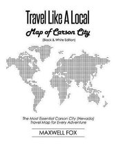 Travel Like a Local - Map of Carson City (Black and White Edition)