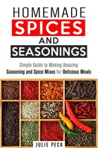 DIY Spice Mixes -  Homemade Spices and Seasonings: Simple Guide to Making Amazing Seasoning and Spice Mixes for Delicious Meals