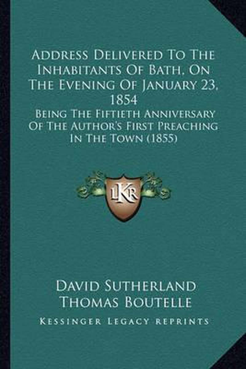 Address Delivered To The Inhabitants Of Bath, On The Evening Of January 23, 1854 van David H. Sutherland