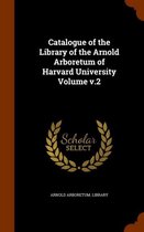 Catalogue of the Library of the Arnold Arboretum of Harvard University Volume V.2