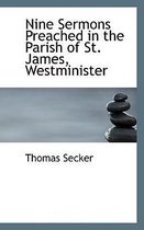 Nine Sermons Preached in the Parish of St. James, Westminister