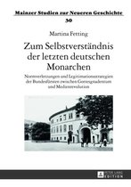 Mainzer Studien Zur Neueren Geschichte- Zum Selbstverstaendnis Der Letzten Deutschen Monarchen