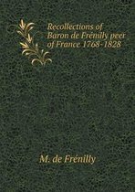 Recollections of Baron de Frenilly peer of France 1768-1828