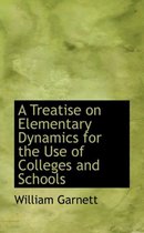 A Treatise on Elementary Dynamics for the Use of Colleges and Schools
