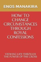 How to Change Circumstances Through Royal Confessions