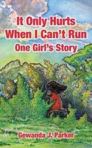 It Only Hurts When I Can't Run