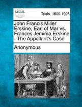 John Francis Miller Erskine, Earl of Mar vs. Frances Jemima Erskine - The Appellant's Case