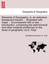 Elements of Geography, Or, an Extensive Abridgment Thereof ... Illustrated with Maps ... Accompanied with a New ... Introduction, Comprising the Astronomical and Other Subjects Pre