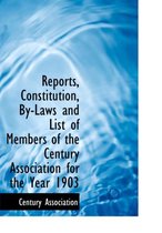 Reports, Constitution, By-Laws and List of Members of the Century Association for the Year 1903