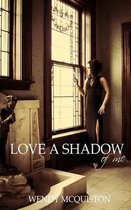 Love a Shadow of Me