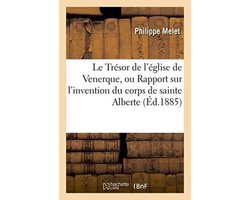 Le Tresor de L'Eglise de Venerque, Rapport Sur L'Invention Du Corps de Sainte Alberte,