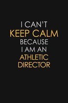 I Can't Keep Calm Because I Am An Athletic Director