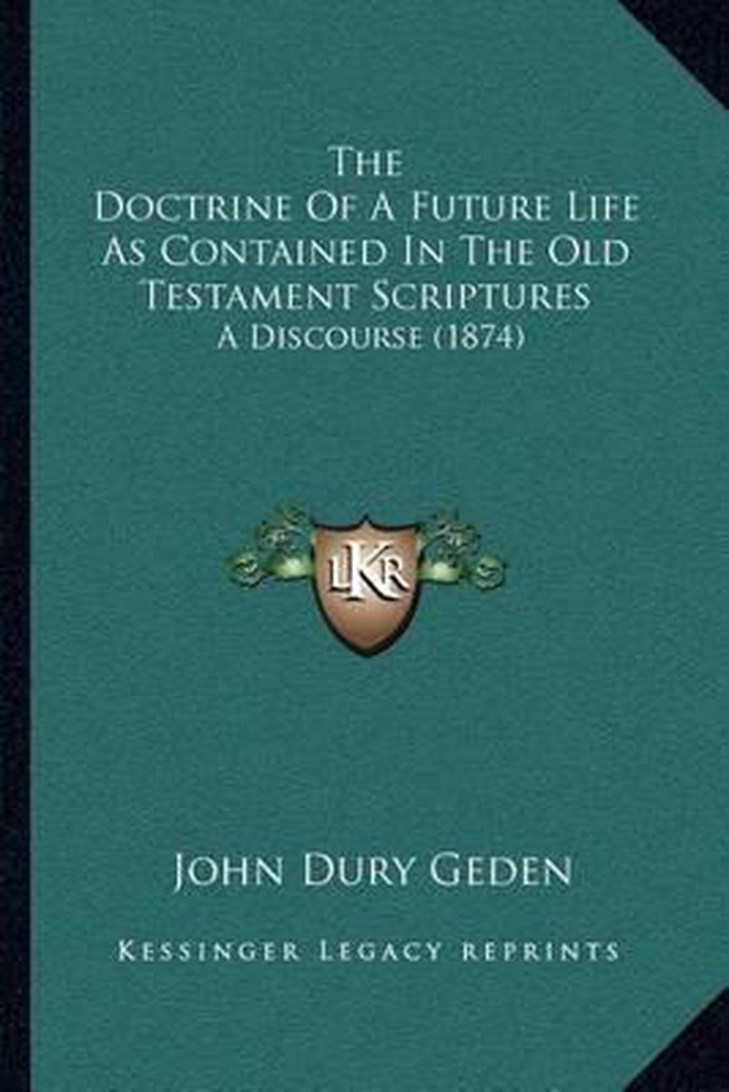 The Doctrine Of A Future Life As Contained In The Old Testament Scriptures van John Dury Geden