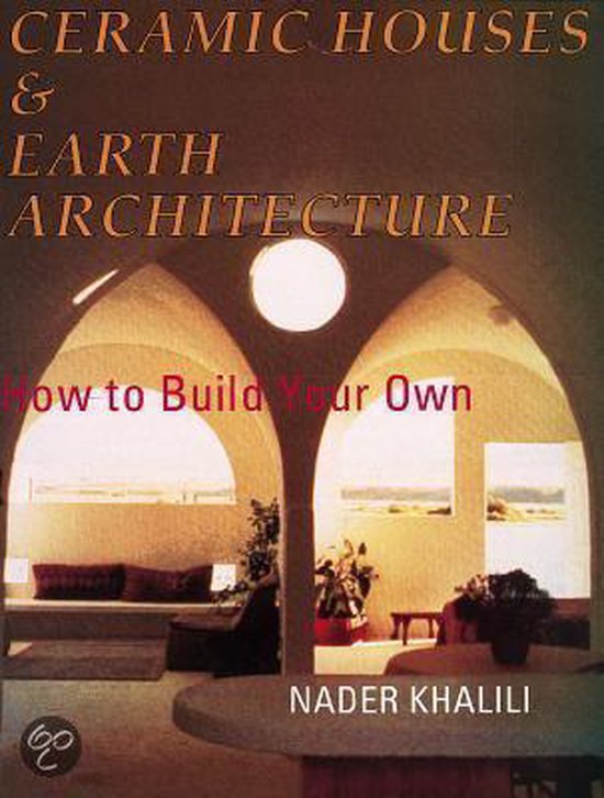 Ceramic Houses and Earth Architecture, Nader Khalili 9781889625010