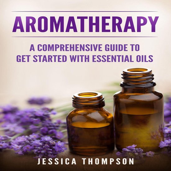 Aromatherapy: A Comprehensive Guide To Get Started With Esse ... - cover