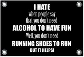 Tuinposter – Tekst: 'I hate when people say that you don't need alcohol to have fun. Well, you don't need running shoes to run but it helps!'– 60x40cm Foto op Tuinposter (wanddecoratie voor buiten en binnen)
